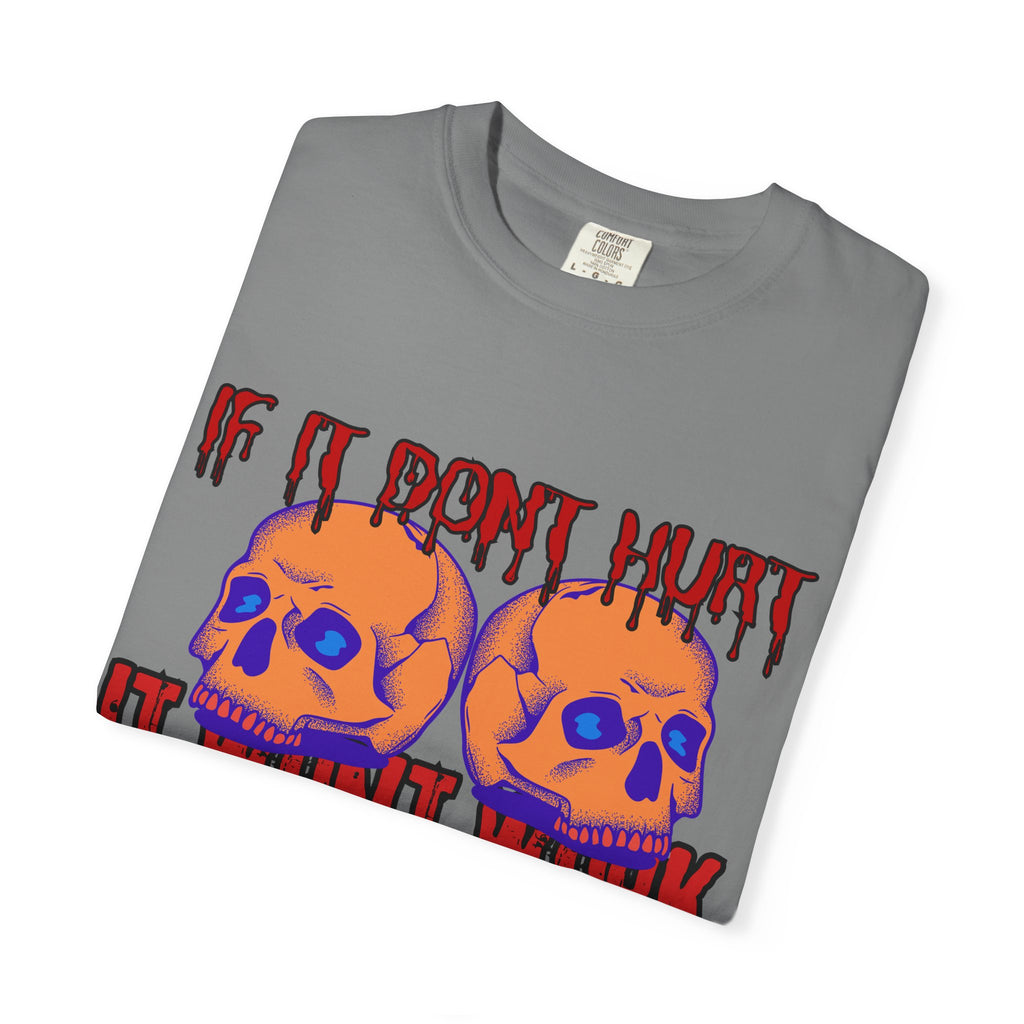 IF IT DON'T HURT, IT WON'T WORK" DEATHFIT Tee