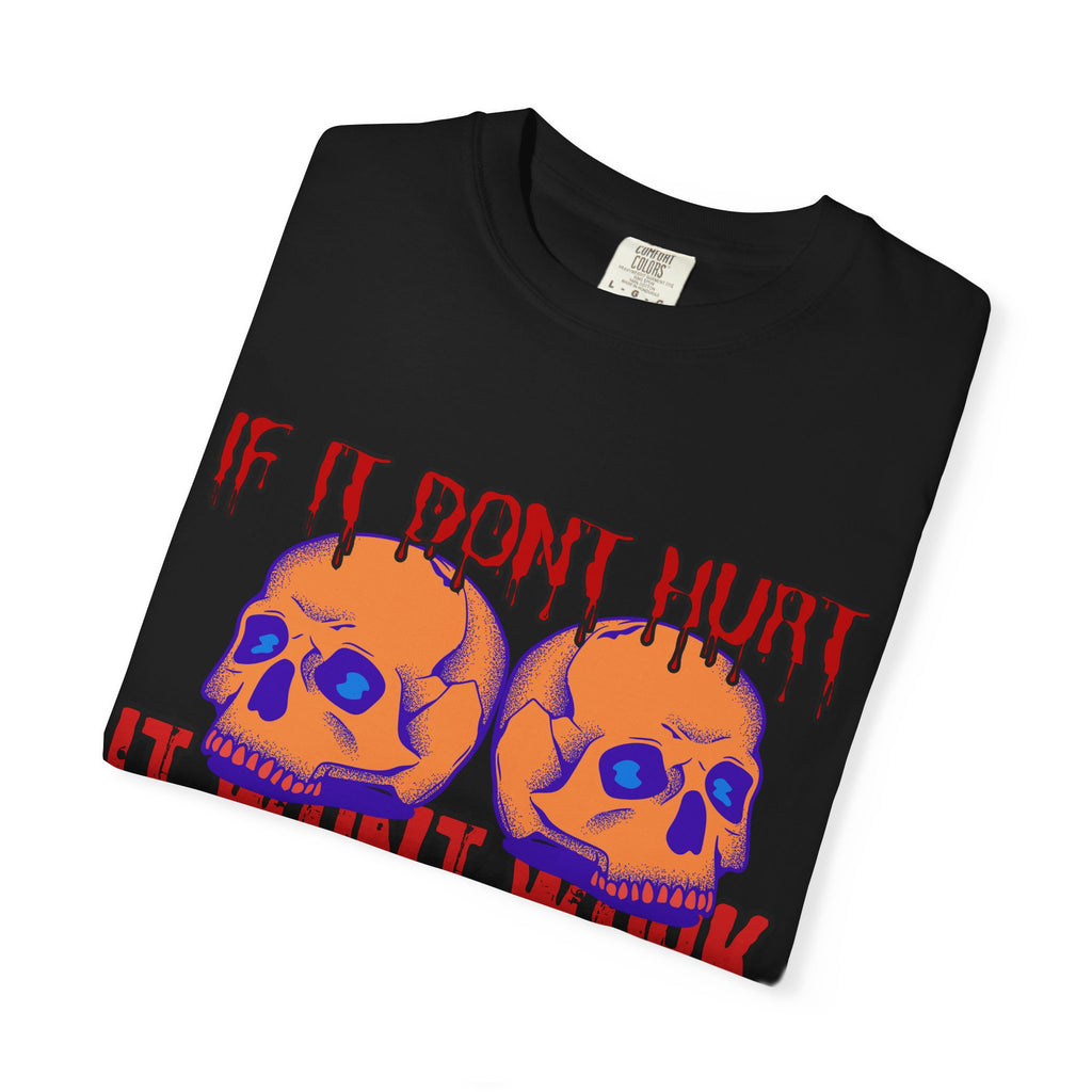 IF IT DON'T HURT, IT WON'T WORK" DEATHFIT Tee